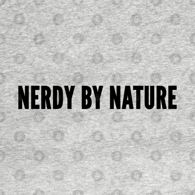 Cute - Nerdy By Nature - Funny Slogan Joke Statement Humor Quotes by sillyslogans